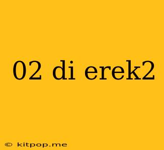 02 Di Erek2