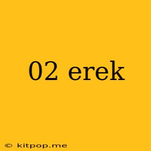 02 Erek