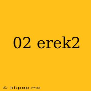 02 Erek2