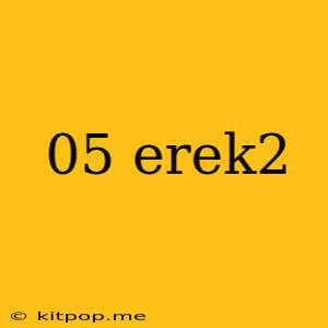 05 Erek2