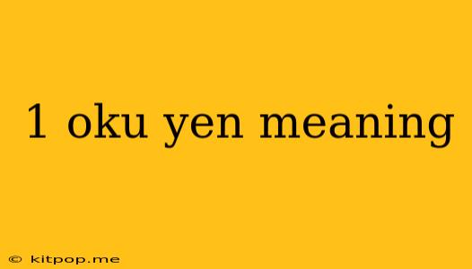 1 Oku Yen Meaning