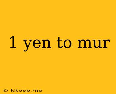 1 Yen To Mur