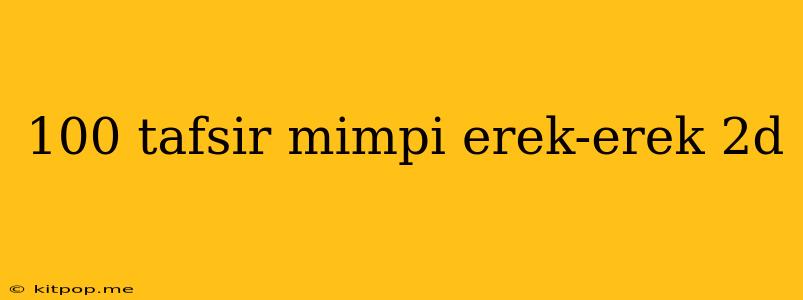 100 Tafsir Mimpi Erek-erek 2d