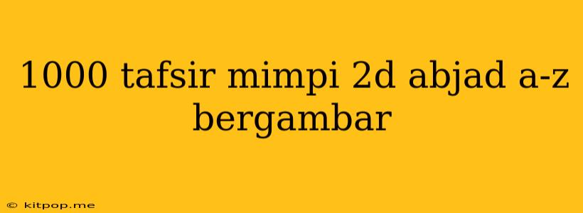 1000 Tafsir Mimpi 2d Abjad A-z Bergambar