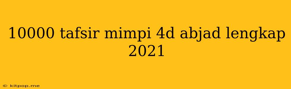 10000 Tafsir Mimpi 4d Abjad Lengkap 2021