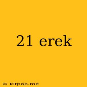 21 Erek