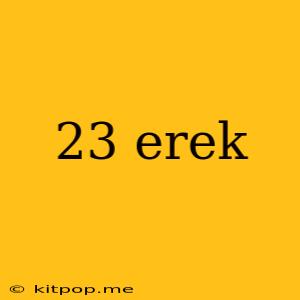 23 Erek