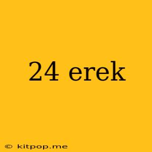 24 Erek