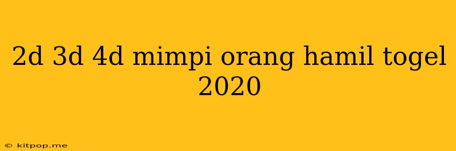 2d 3d 4d Mimpi Orang Hamil Togel 2020