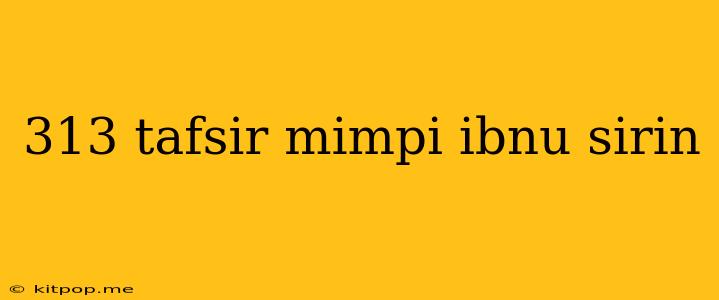 313 Tafsir Mimpi Ibnu Sirin