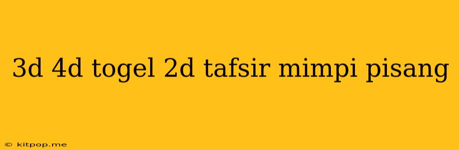 3d 4d Togel 2d Tafsir Mimpi Pisang