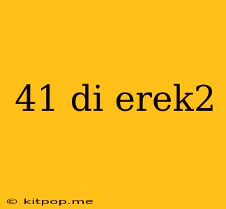 41 Di Erek2