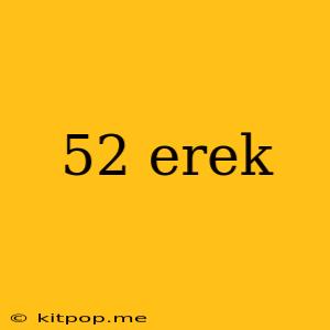 52 Erek