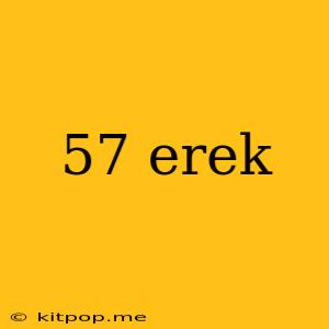 57 Erek