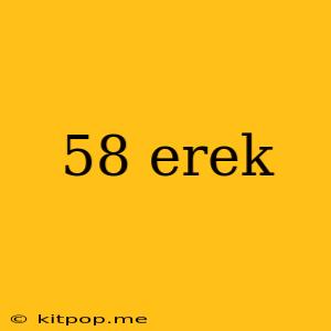 58 Erek