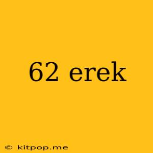 62 Erek