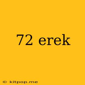 72 Erek