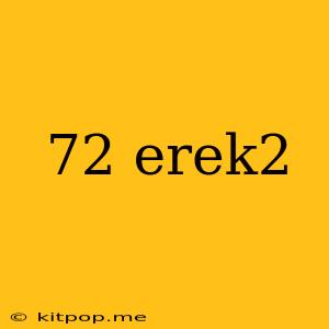 72 Erek2