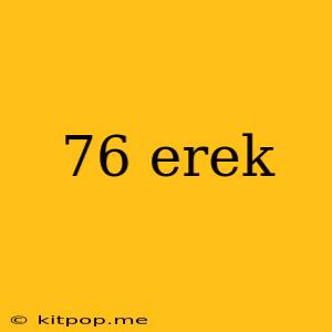 76 Erek