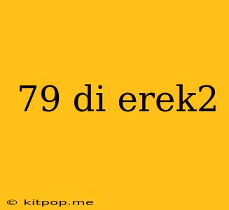 79 Di Erek2