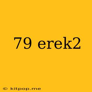 79 Erek2