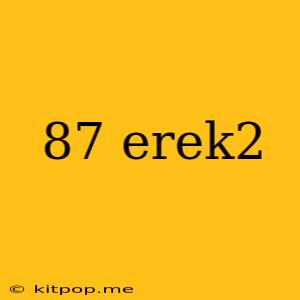 87 Erek2