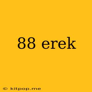 88 Erek