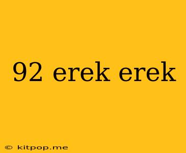 92 Erek Erek