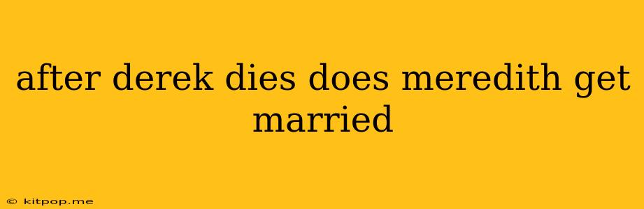 After Derek Dies Does Meredith Get Married