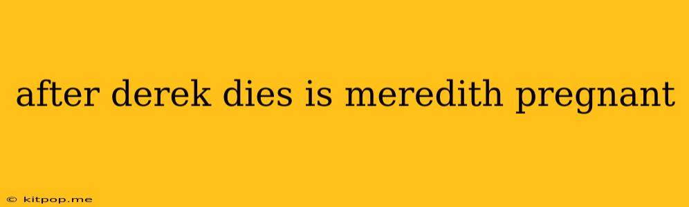 After Derek Dies Is Meredith Pregnant