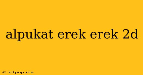 Alpukat Erek Erek 2d