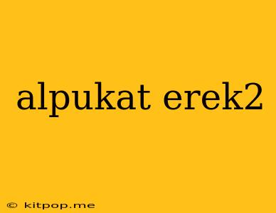 Alpukat Erek2