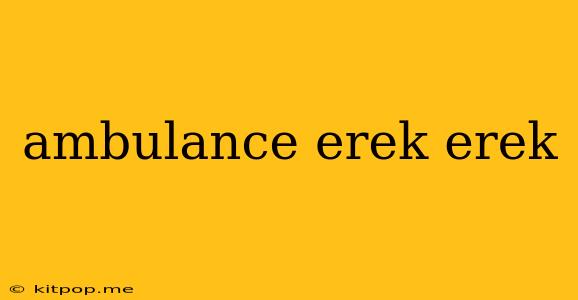 Ambulance Erek Erek