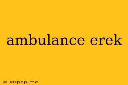 Ambulance Erek