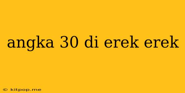 Angka 30 Di Erek Erek