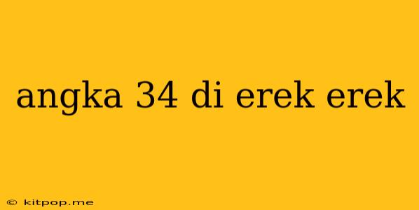 Angka 34 Di Erek Erek