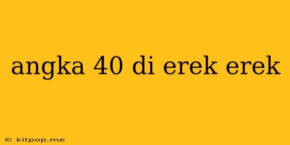 Angka 40 Di Erek Erek