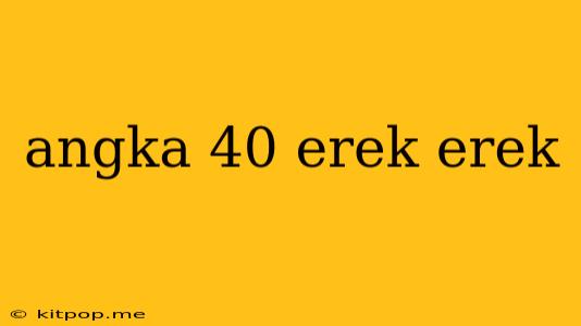 Angka 40 Erek Erek