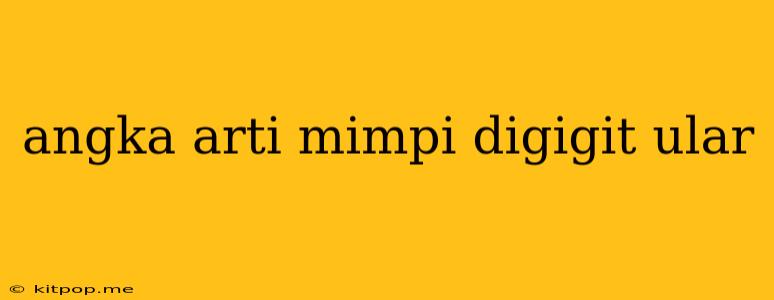 Angka Arti Mimpi Digigit Ular