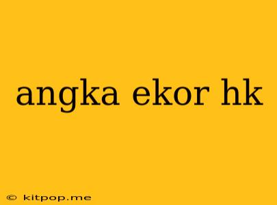 Angka Ekor Hk