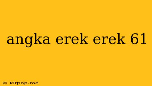 Angka Erek Erek 61