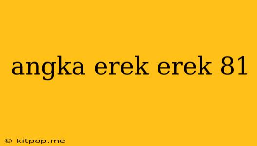 Angka Erek Erek 81