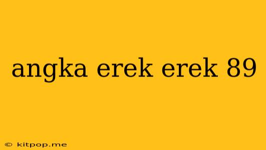 Angka Erek Erek 89