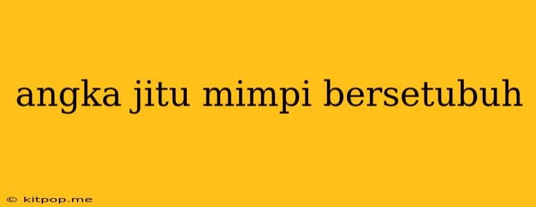 Angka Jitu Mimpi Bersetubuh