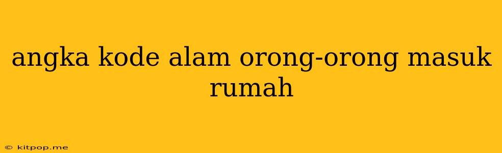 Angka Kode Alam Orong-orong Masuk Rumah