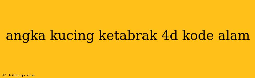 Angka Kucing Ketabrak 4d Kode Alam