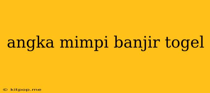 Angka Mimpi Banjir Togel