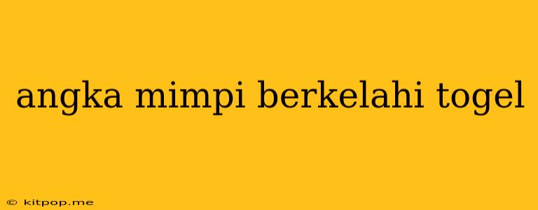 Angka Mimpi Berkelahi Togel