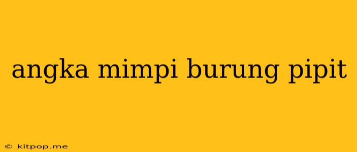 Angka Mimpi Burung Pipit