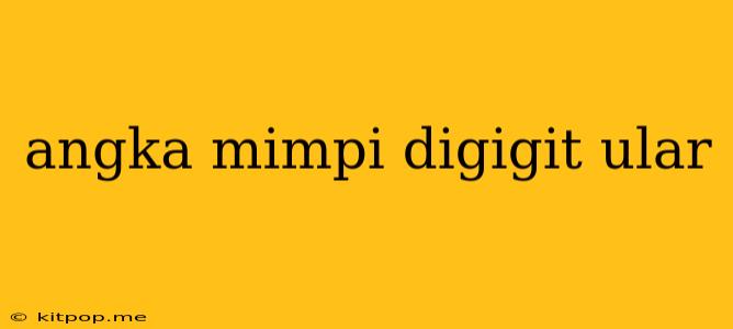 Angka Mimpi Digigit Ular